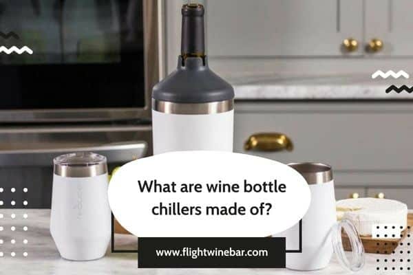 What are wine bottle chillers made of