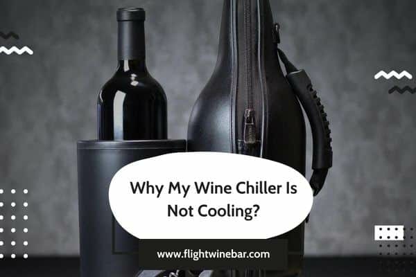 Why My Wine Chiller Is Not Cooling