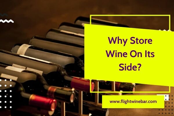 Why Store Wine On Its Side