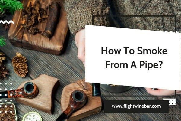 How To Smoke From A Pipe