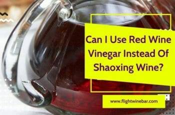 Can I Use Red Wine Vinegar Instead Of Shaoxing Wine?