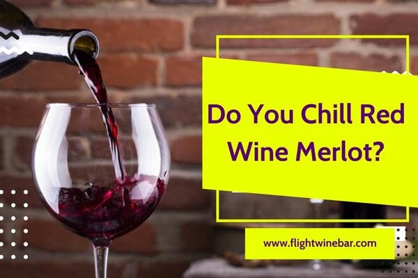 Do You Chill Red Wine Merlot