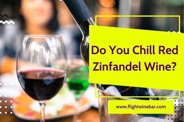 Do You Chill Red Zinfandel Wine
