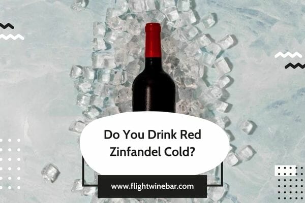Do You Drink Red Zinfandel Cold