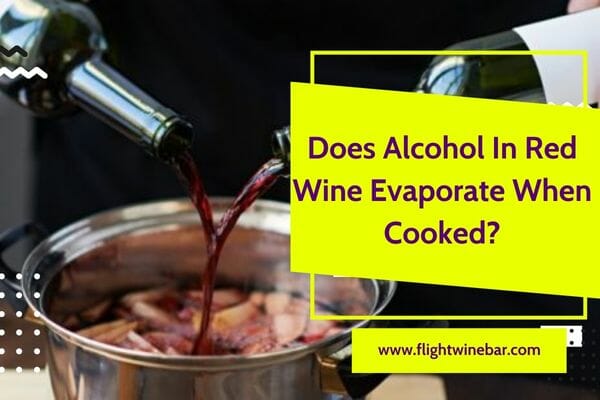 Does Alcohol In Red Wine Evaporate When Cooked