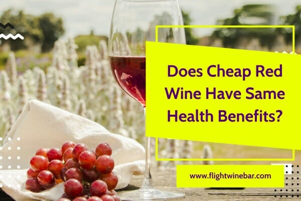 Does Cheap Red Wine Have Same Health Benefits