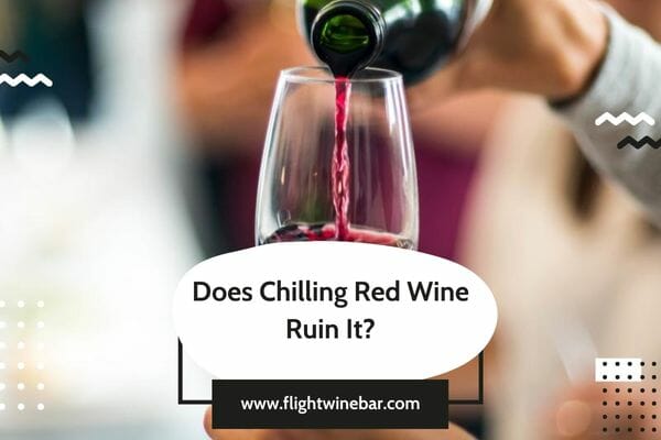 Does Chilling Red Wine Ruin It
