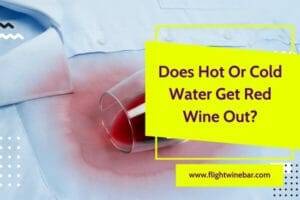Does Hot Or Cold Water Get Red Wine Out