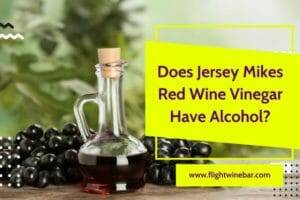 Does Jersey Mikes Red Wine Vinegar Have Alcohol