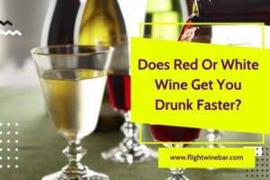 Does Red Or White Wine Get You Drunk Faster