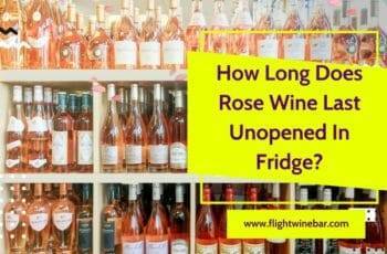How Long Does Rose Wine Last Unopened In Fridge?