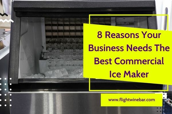 8 Reasons Your Business Needs The Best Commercial Ice Maker