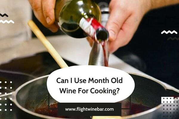 Can I Use Month Old Wine For Cooking