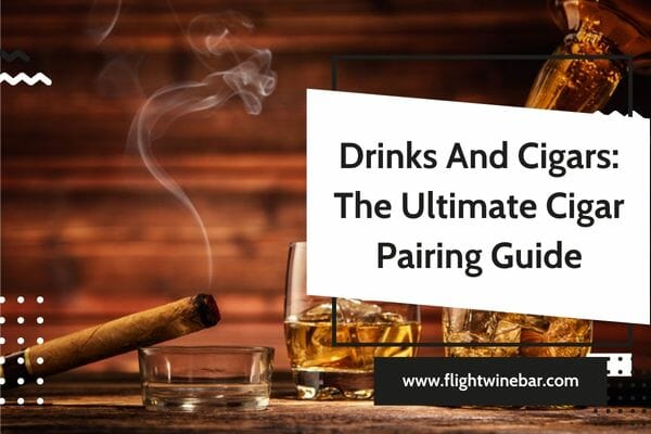 Drinks And Cigars The Ultimate Cigar Pairing Guide