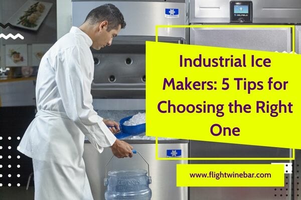 Industrial Ice Makers 5 Tips for Choosing the Right One