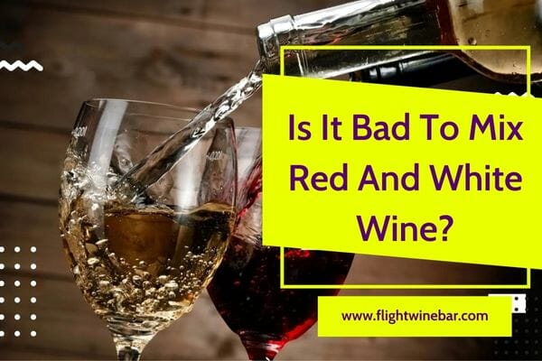 Is It Bad To Mix Red And White Wine