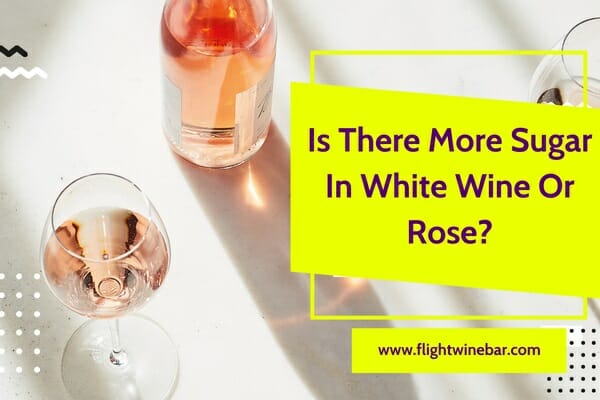 Is There More Sugar In White Wine Or Rose