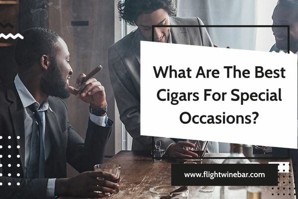 What Are The Best Cigars For Special Occasions