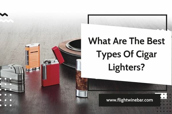 What Are The Best Types Of Cigar Lighters