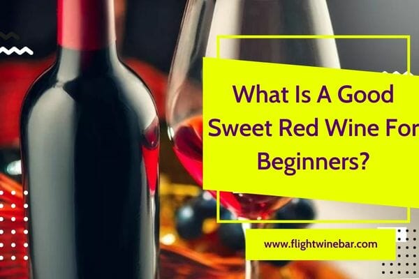 What Is A Good Sweet Red Wine For Beginners