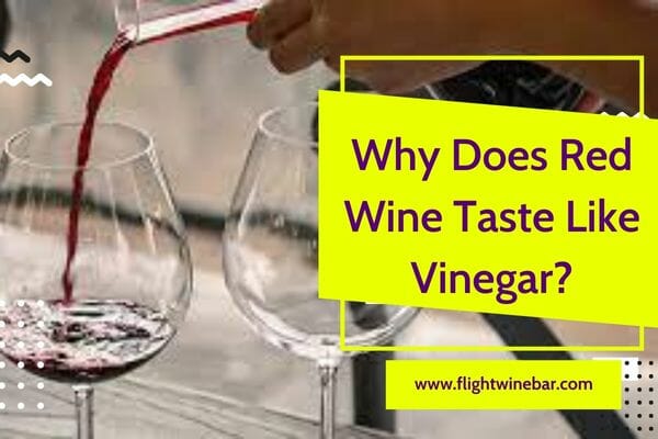 Why Does Red Wine Taste Like Vinegar