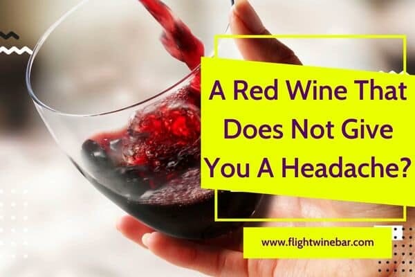 A Red Wine That Does Not Give You A Headache