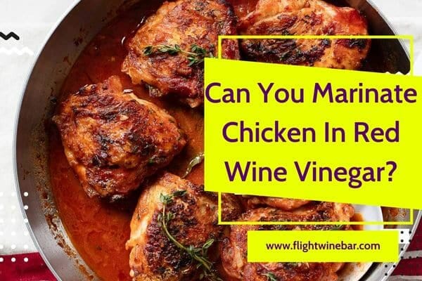 Can You Marinate Chicken In Red Wine Vinegar