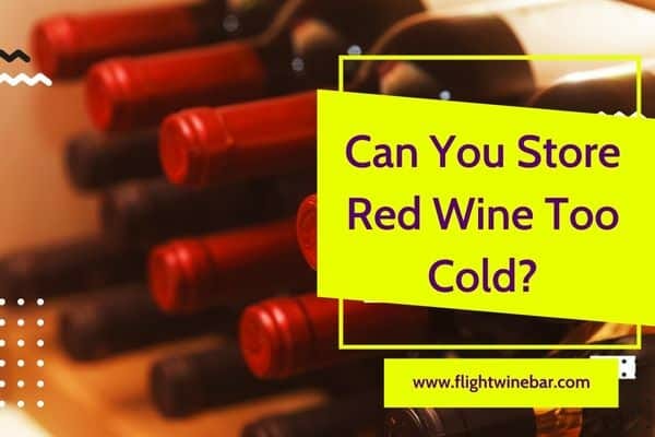 Can You Store Red Wine Too Cold