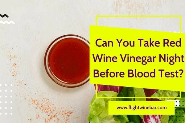 Can You Take Red Wine Vinegar Night Before Blood Test