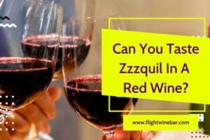 Can You Taste Zzzquil In A Red Wine