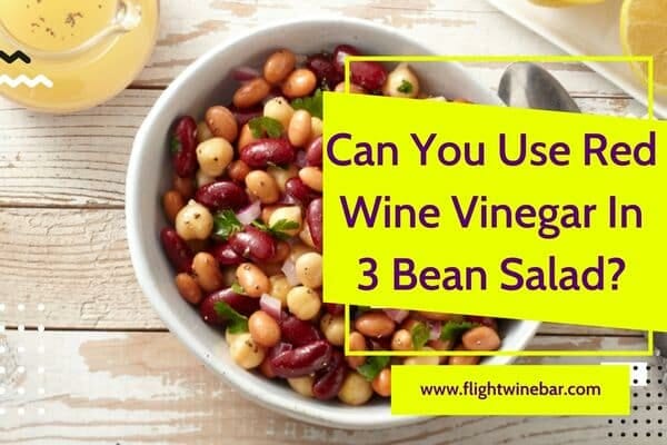 Can You Use Red Wine Vinegar In 3 Bean Salad