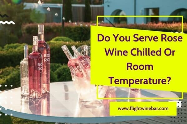 Do You Serve Rose Wine Chilled Or Room Temperature