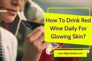 How To Drink Red Wine Daily For Glowing Skin