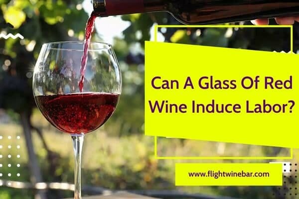 Can A Glass Of Red Wine Induce Labor