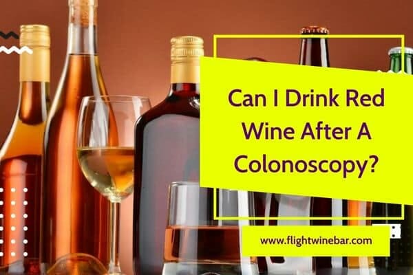 Can I Drink Red Wine After A Colonoscopy