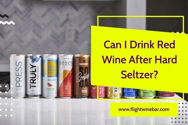 Can I Drink Red Wine After Hard Seltzer