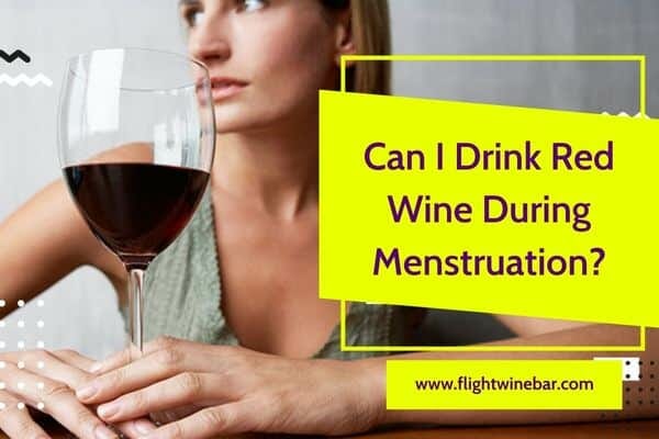 Can I Drink Red Wine During Menstruation