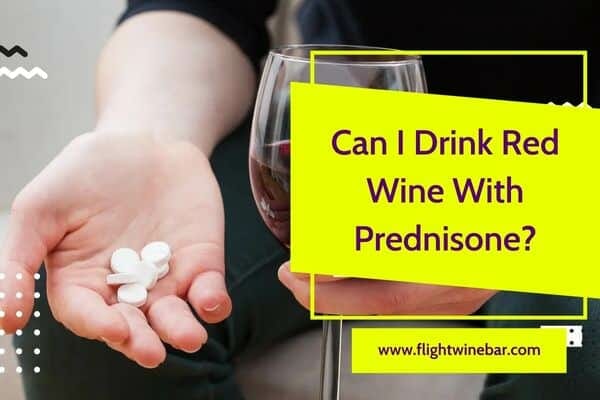 Can I Drink Red Wine With Prednisone