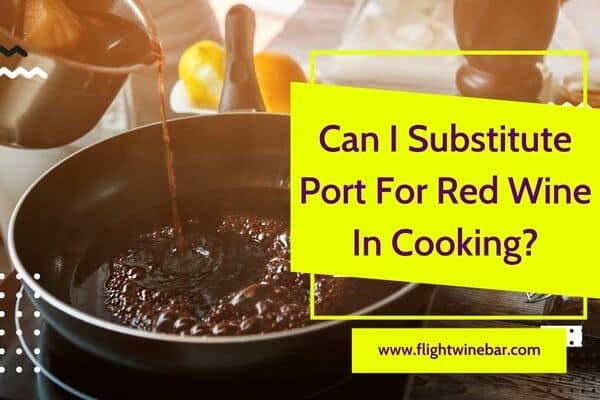 Can I Substitute Port For Red Wine In Cooking