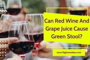 Can Red Wine And Grape Juice Cause Green Stool