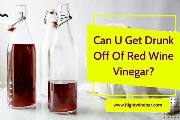 Can U Get Drunk Off Of Red Wine Vinegar