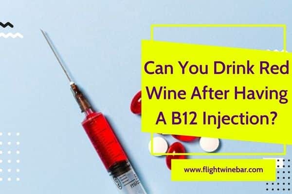 Can You Drink Red Wine After Having A B12 Injection