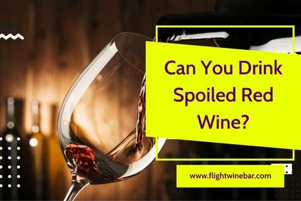 Can You Drink Spoiled Red Wine