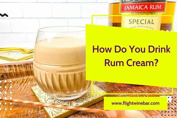 How Do You Drink Rum Cream