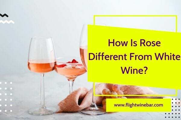 How Is Rose Different From White Wine