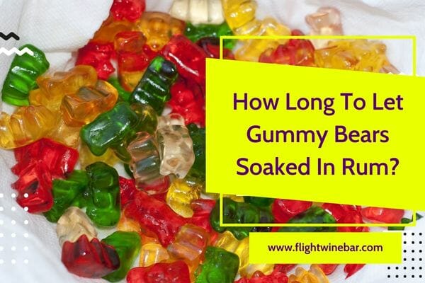 How Long To Let Gummy Bears Soaked In Rum