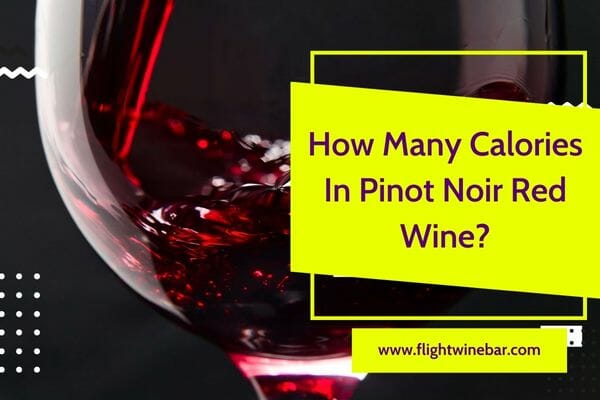 How Many Calories In Pinot Noir Red Wine