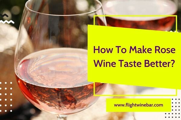 How To Make Rose Wine Taste Better