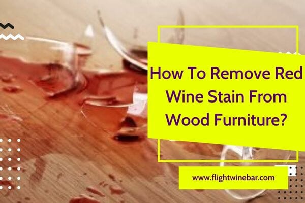 How To Remove Red Wine Stain From Wood Furniture