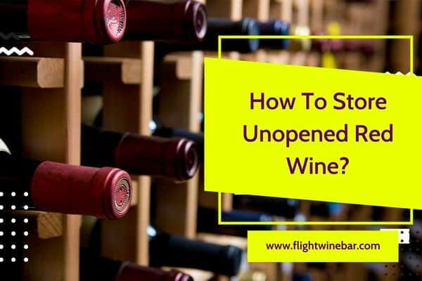 How To Store Unopened Red Wine